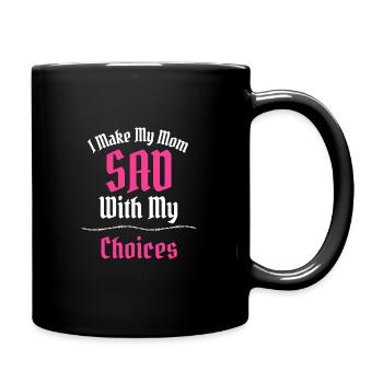Ich mache meine Mutter traurig mit meinen Entscheidungen Lustiger Slogan - Tasse einfarbig - Schwarz - Rechts