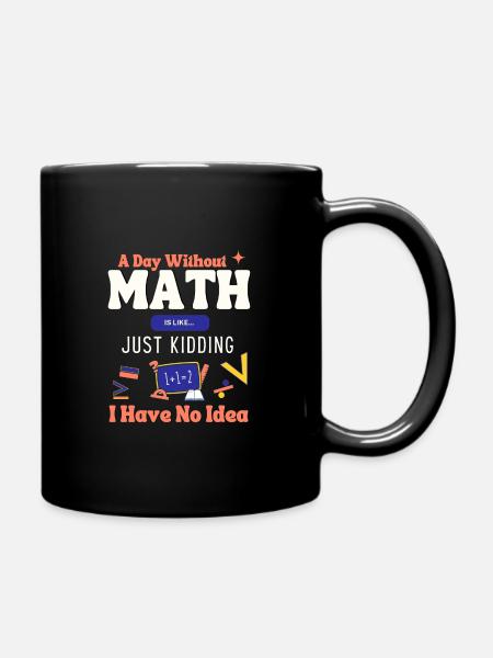 Ein Tag ohne Mathe ist wie... Mathematiker-Sprichwort - Tasse einfarbig - Schwarz