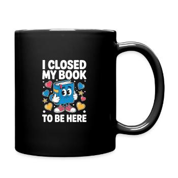 i closed my book to be here - Tasse einfarbig - Schwarz - Rechts