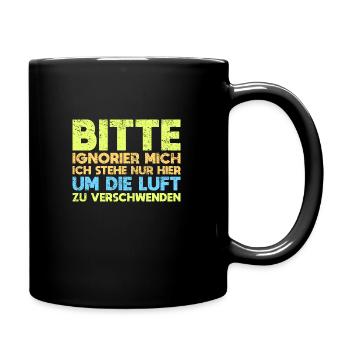 Bitte Ignorier Mich Ich Stehe Nur Hier... - Tasse einfarbig - Schwarz - Rechts
