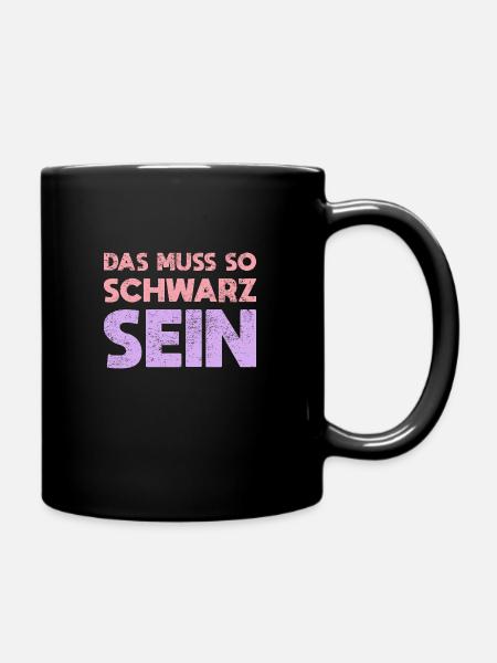 Das Muss So Schwarz Sein - Tasse einfarbig - Schwarz