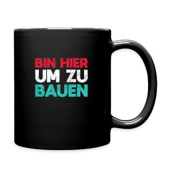 Bin Hier, Um Zu Bauen - Tasse einfarbig - Schwarz - Rechts