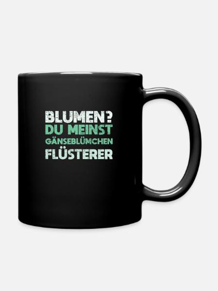 Blumen? Du Meinst Gänseblümchen-Flüsterer - Tasse einfarbig - Schwarz