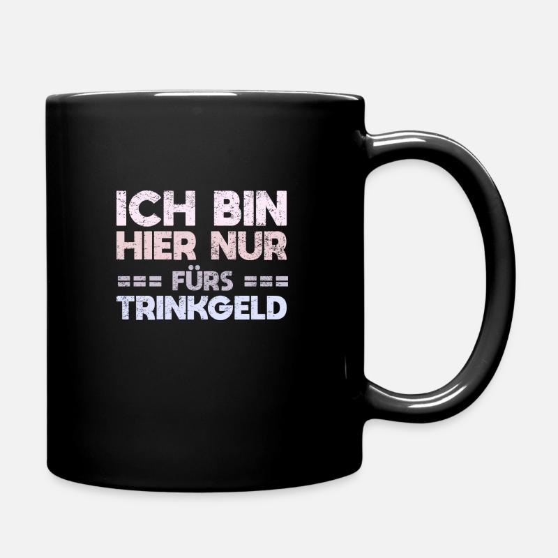 Ich Bin Hier Nur Fürs Trinkgeld - Tasse einfarbig - Schwarz