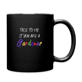 Talk to me, if you are a Gardener - Full Colour Mug - black - Right