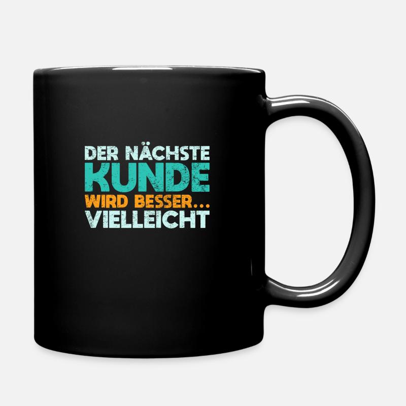 Der Nächste Kunde Wird Besser… Vielleicht - Tasse einfarbig - Schwarz