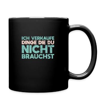 Ich Verkaufe Dinge, Die Du Nicht Brauchst - Tasse einfarbig - Schwarz - Rechts