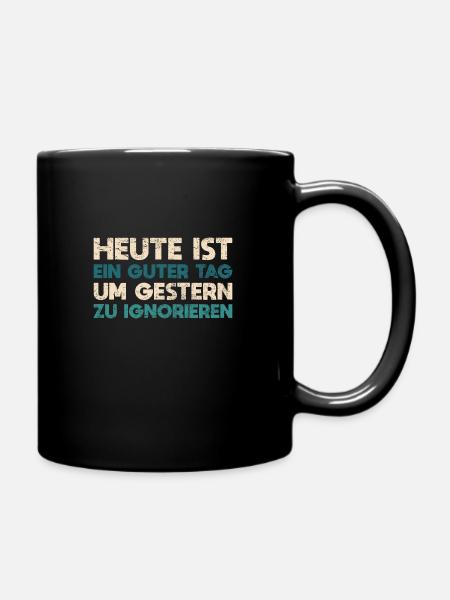 Heute Ist Ein Guter Tag, Um Gestern Zu Ignorieren - Tasse einfarbig - Schwarz