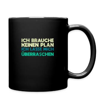 Ich Brauche Keinen Plan, Ich Lasse Mich... - Tasse einfarbig - Schwarz - Rechts