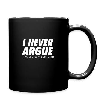 I never argue I explain why I am right - Tasse einfarbig - Schwarz - Rechts