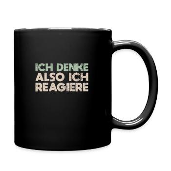 Ich Denke, Also Ich Reagiere - Tasse einfarbig - Schwarz - Rechts
