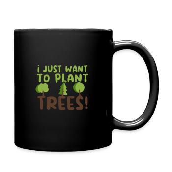 Ich will nur Bäume pflanzen! Arbor Day Baum Erde - Tasse einfarbig - Schwarz - Rechts
