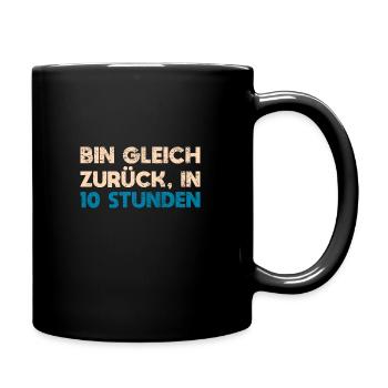 Bin Gleich Zurück In 10 Stunden - Tasse einfarbig - Schwarz - Rechts