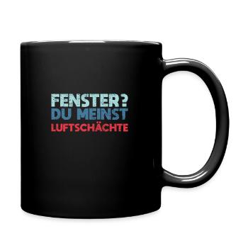 Fenster? Du Meinst Luftschächte - Tasse einfarbig - Schwarz - Rechts