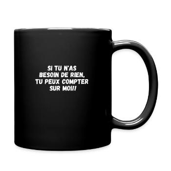 Si tu n'as besoin de rien, tu peux compter sur moi - Mug uni - noir - Droite