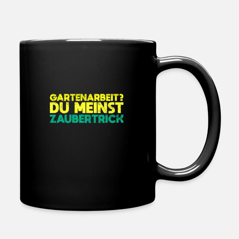 Gartenarbeit? Du Meinst Zaubertrick - Tasse einfarbig - Schwarz