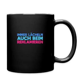Immer Lächeln. Auch Beim Reklamieren - Tasse einfarbig - Schwarz - Rechts