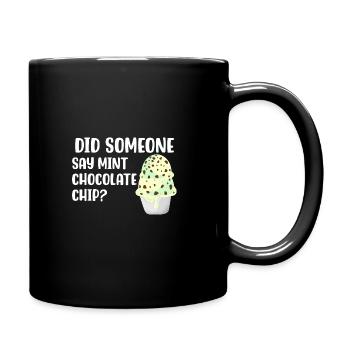 Hat jemand Mint Chocolate Chip gesagt? - Tasse einfarbig - Schwarz - Rechts