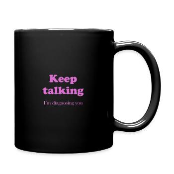 Keep talking, I'm diagnosing you - Full Colour Mug - black - Right