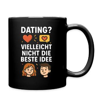 Dating? Vielleicht nicht. - Tasse einfarbig - Schwarz - Rechts