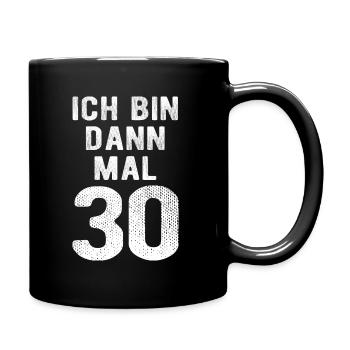 Ich bin dann mal 30 - Geburtstag Geschenk - Tasse einfarbig - Schwarz - Rechts