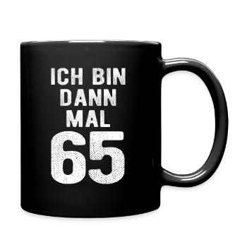 Ich bin dann mal 65 - Geburtstag Geschenk - Tasse einfarbig - Schwarz - Rechts