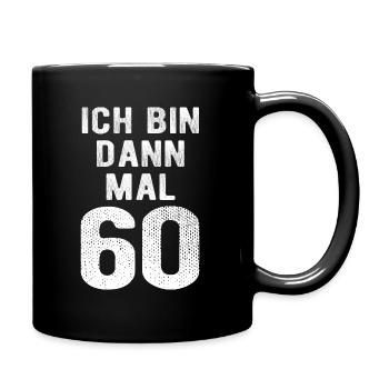 Ich bin dann mal 60 - Geburtstag Geschenk - Tasse einfarbig - Schwarz - Rechts
