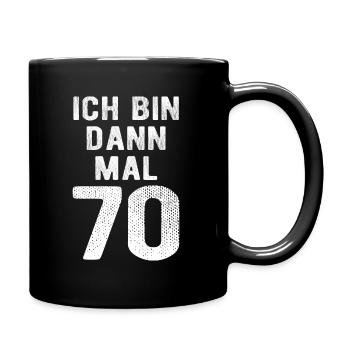 Ich bin dann mal 70 - Geburtstag Geschenk - Tasse einfarbig - Schwarz - Rechts