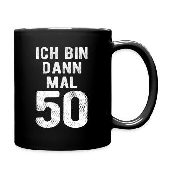 Ich bin dann mal 50 - Geburtstag Geschenk - Tasse einfarbig - Schwarz - Rechts
