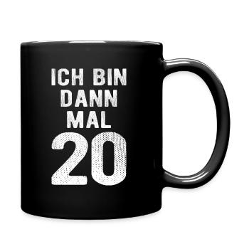Ich bin dann mal 20 - Geburtstag Geschenk - Tasse einfarbig - Schwarz - Rechts