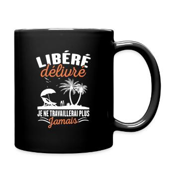Libéré Délivré Je Ne Travaillerai Plus Jamais - Mug uni - noir - Droite