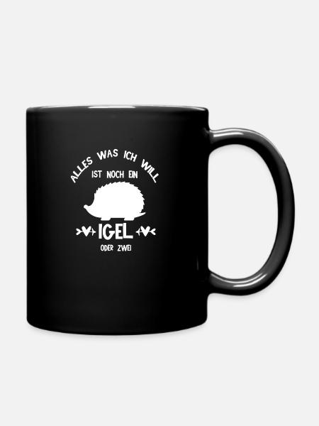 Alles Was Ich will Ist Noch Ein Igel - Tasse einfarbig - Schwarz