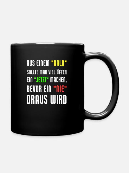 Aus Einem Bald Sollte Man Viel Öfter Ein Jetzt - Tasse einfarbig - Schwarz