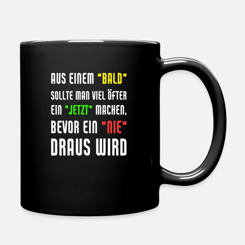 Aus Einem Bald Sollte Man Viel Öfter Ein Jetzt - Tasse einfarbig - Schwarz
