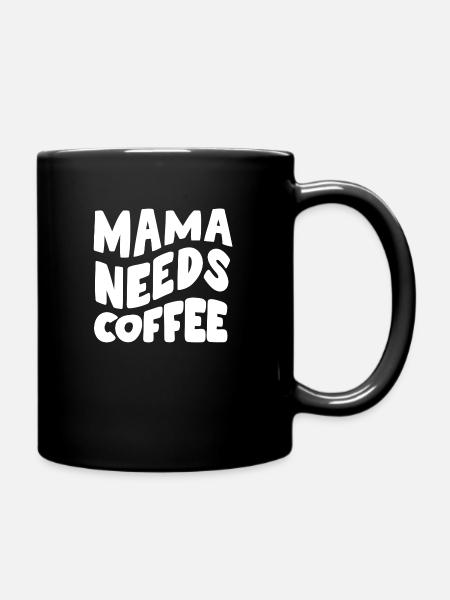 Mama needs coffee - Tasse einfarbig - Schwarz