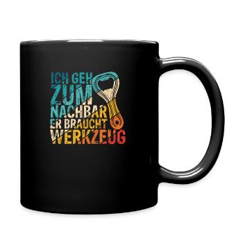 Ich geh zum Nachbar Er Braucht Werkzeug - Tasse einfarbig - Schwarz - Rechts