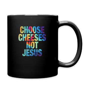 Choose Cheeses - not Jesus - Tasse einfarbig - Schwarz - Rechts