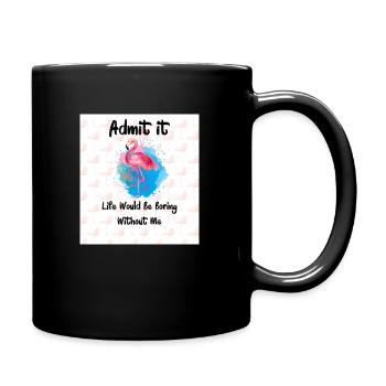 Flamingo Admit It Life Would Be Boring Without Me - Full Colour Mug - black - Right