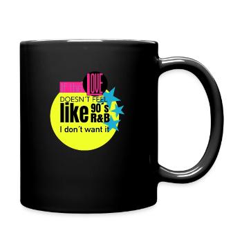 If the love doesn't feel like 90's rnb, I don't want - Full Colour Mug - black - Right