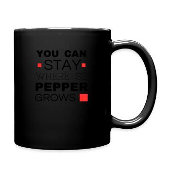 You can stay where the pepper grows - Tasse einfarbig - Schwarz - Rechts