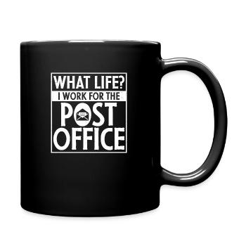 What Life? I Work For The Post Office Postal Work - Tasse einfarbig - Schwarz - Rechts