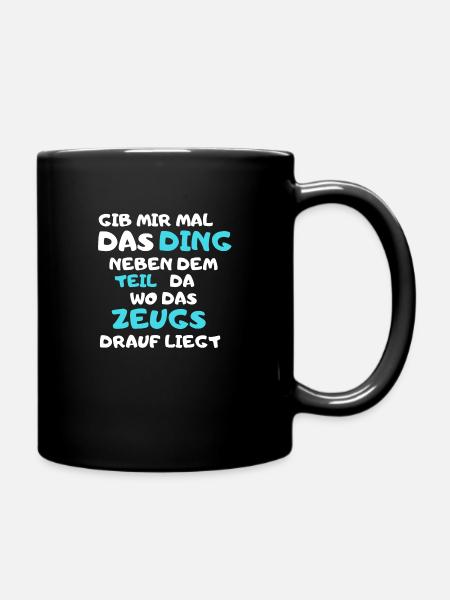 Gib mir mal das Ding neben dem Teil wo das Zeugs.. - Tasse einfarbig - Schwarz