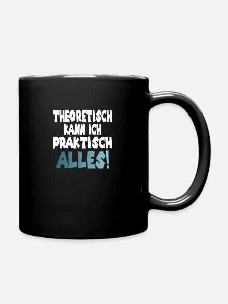 Theoretisch kann ich praktisch alles! - Tasse einfarbig - Schwarz