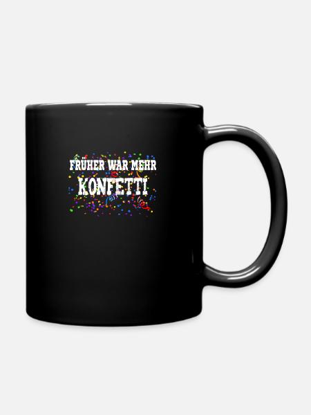 Früher war mehr Konfetti - Tasse einfarbig - Schwarz
