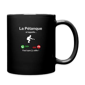 La Pétanque m'appelle faut que j'y aille ! - Mug uni - noir - Droite