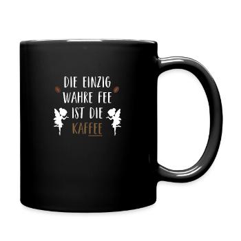 Die einzig wahre Fee ist die Kaffee - Tasse einfarbig - Schwarz - Rechts