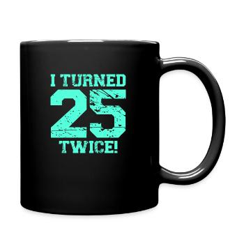 I turned 25 twice - Full Colour Mug - black - Right