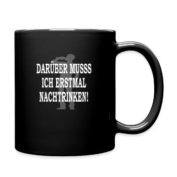 Darüber muss ich erstmal nachtrinken! - Tasse einfarbig - Schwarz - Rechts