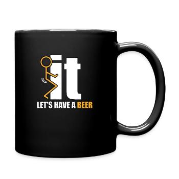 Fuck it let's have a beer. Bier Shirt Geschenk - Tasse einfarbig - Schwarz - Rechts