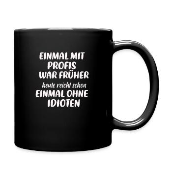 Einmal mit Profis Arbeiten war Früher - Tasse einfarbig - Schwarz - Rechts